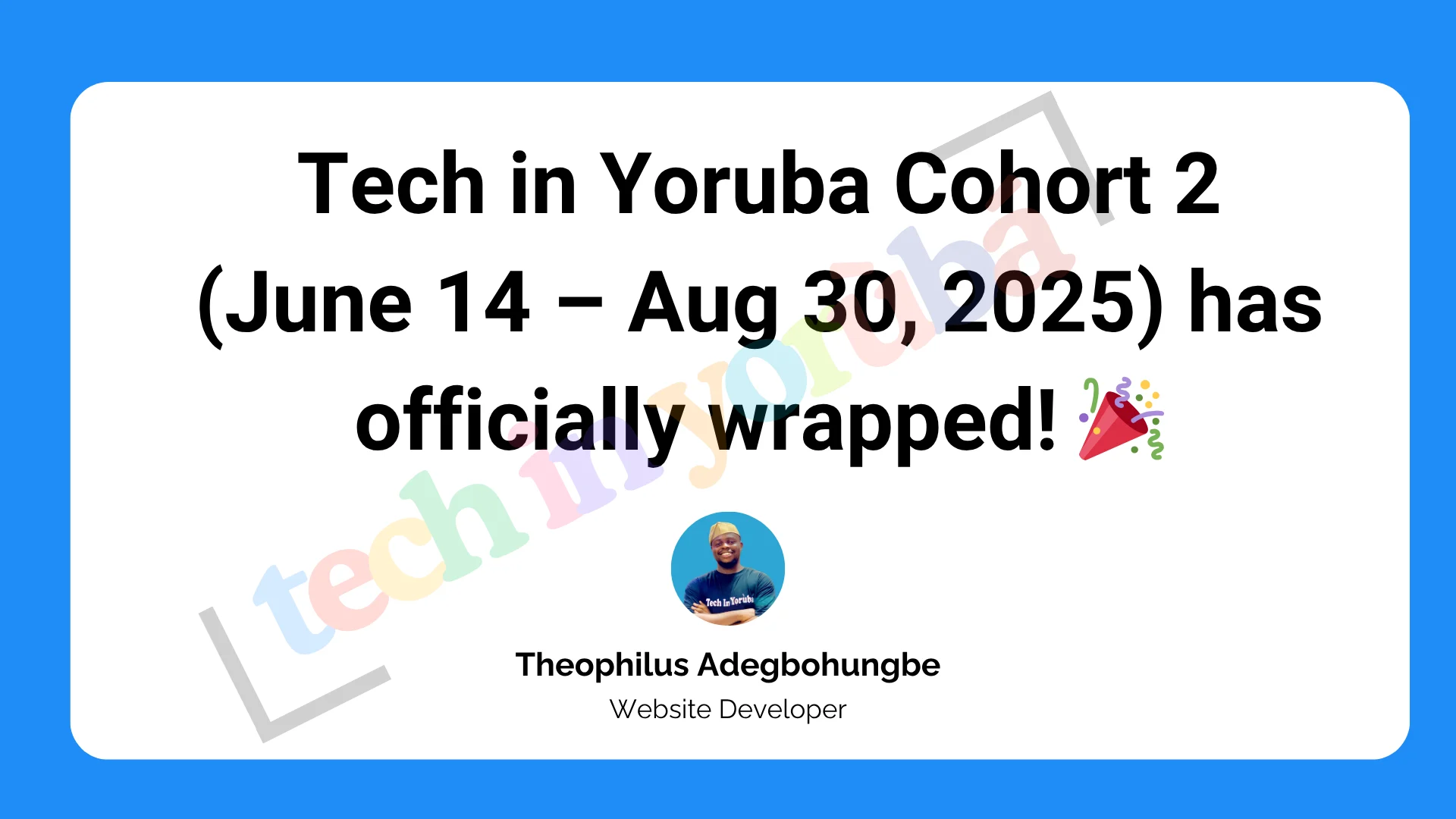 Tech in Yoruba Cohort 2 (June 14 – Aug 30, 2025) has officially wrapped! 🎉